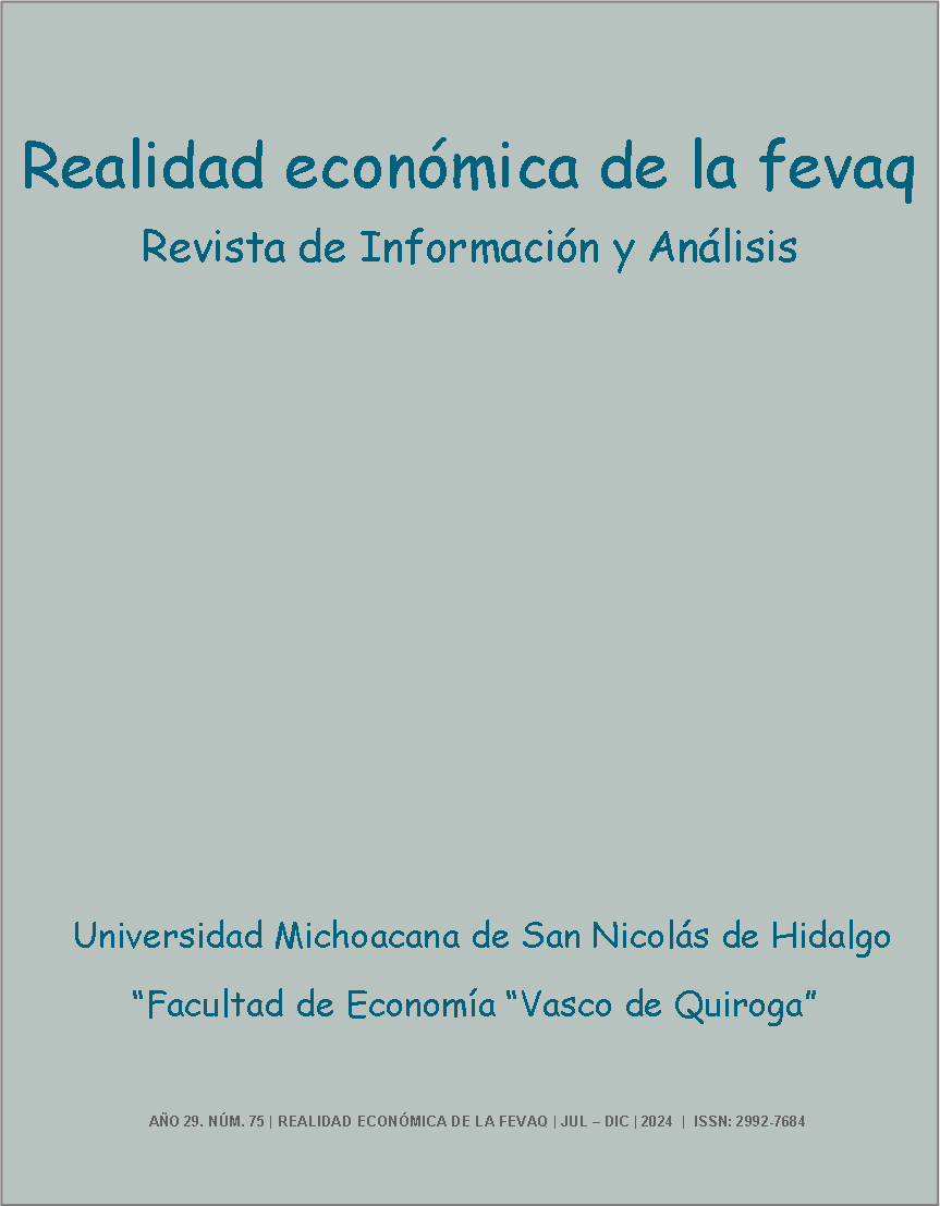 Cuadro de texto: Realidad econmica de la fevaq       Revista de Informacin y Anlisis        Universidad Michoacana de San Nicols de Hidalgo             Facultad de Economa Vasco de Quiroga                      AO 29. NM. 75 | REALIDAD ECONMICA DE LA FEVAQ | JUL  DIC | 2024  |  ISSN: 2992-7684            
